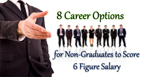 8 Career Options for Non Graduates to Score 6 Figure Salary