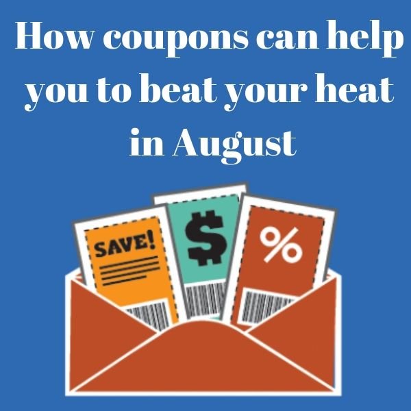 How Coupons Can Help You To Beat Your Heat In August