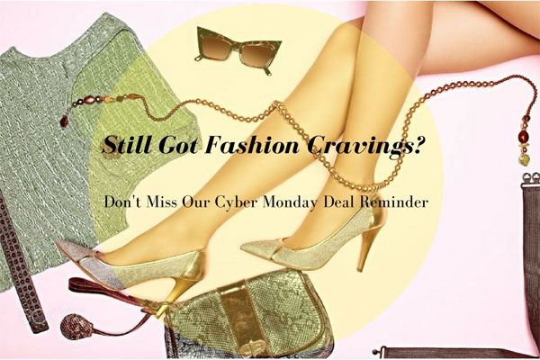 Still Got Cravings for Clothes? Get a hold on amazing fashion this Cyber Monday