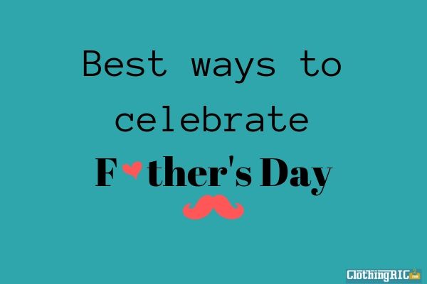  Best Way To Celebrate Father