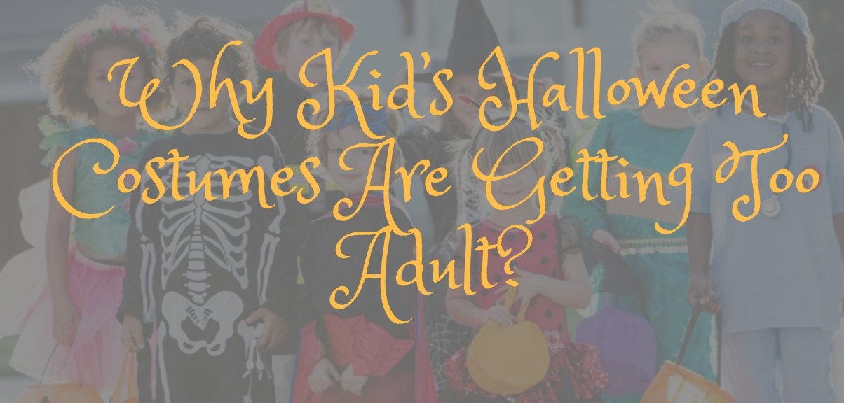 Why Kid’s Halloween Costumes Are Getting Too Adult?