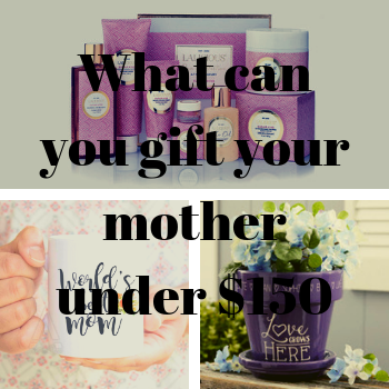 What can you gift your mother under $150?