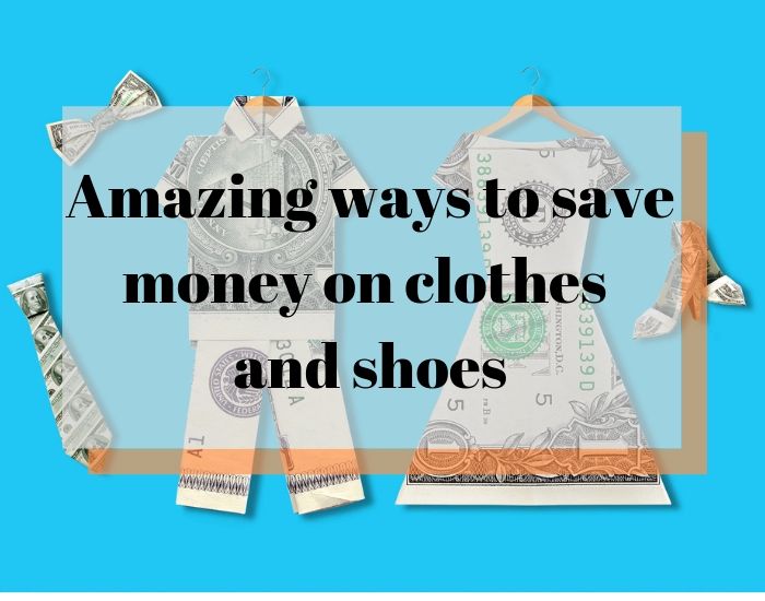 Amazing Ways To Save Money On Clothes And Shoes