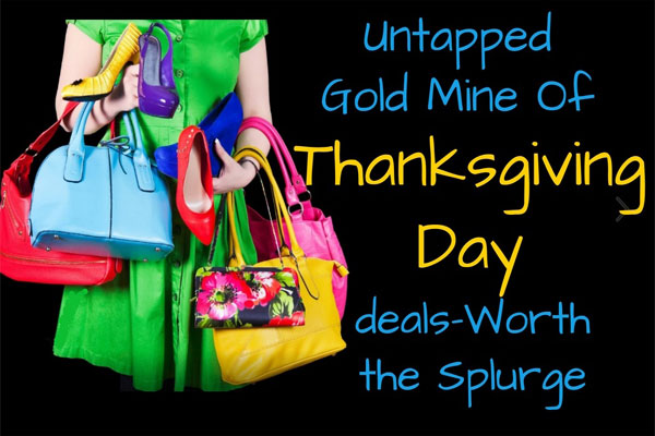 Untapped Gold Mine Of Thanksgiving day deals—Worth the Splurge